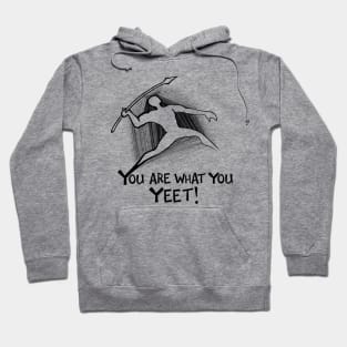 You are what you yeet! BLACK Hoodie